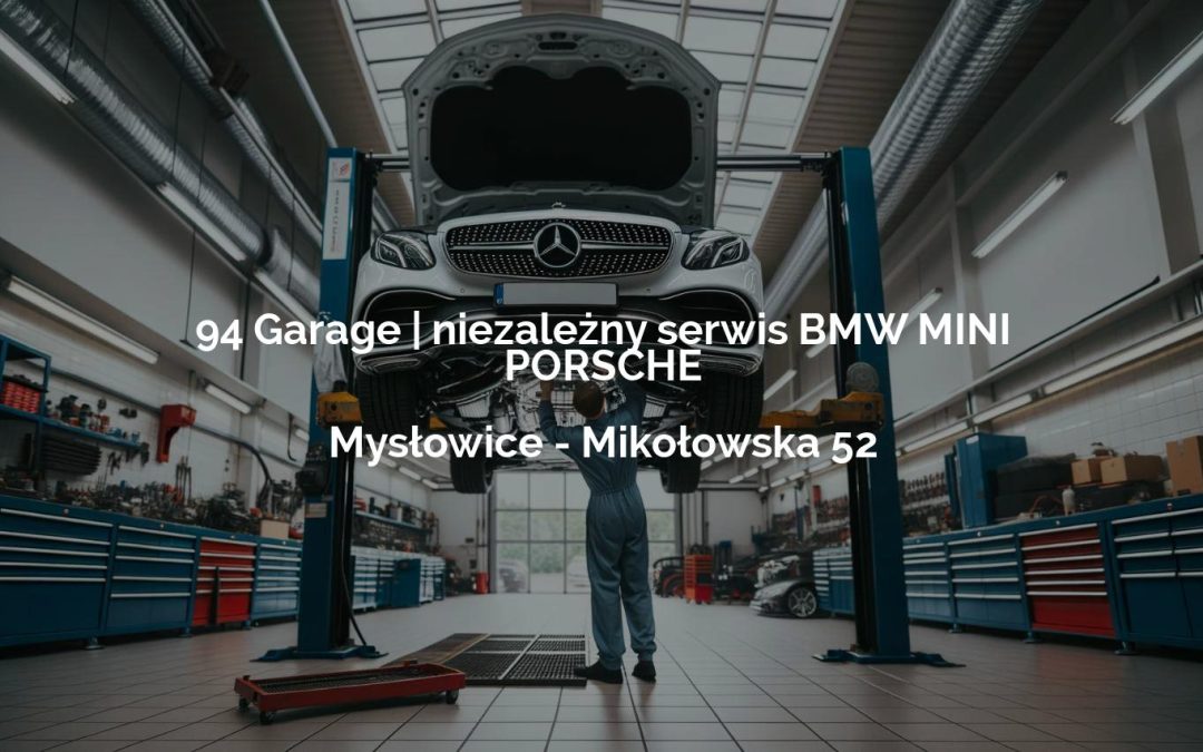 94 Garage | niezależny serwis BMW MINI PORSCHE – Mysłowice