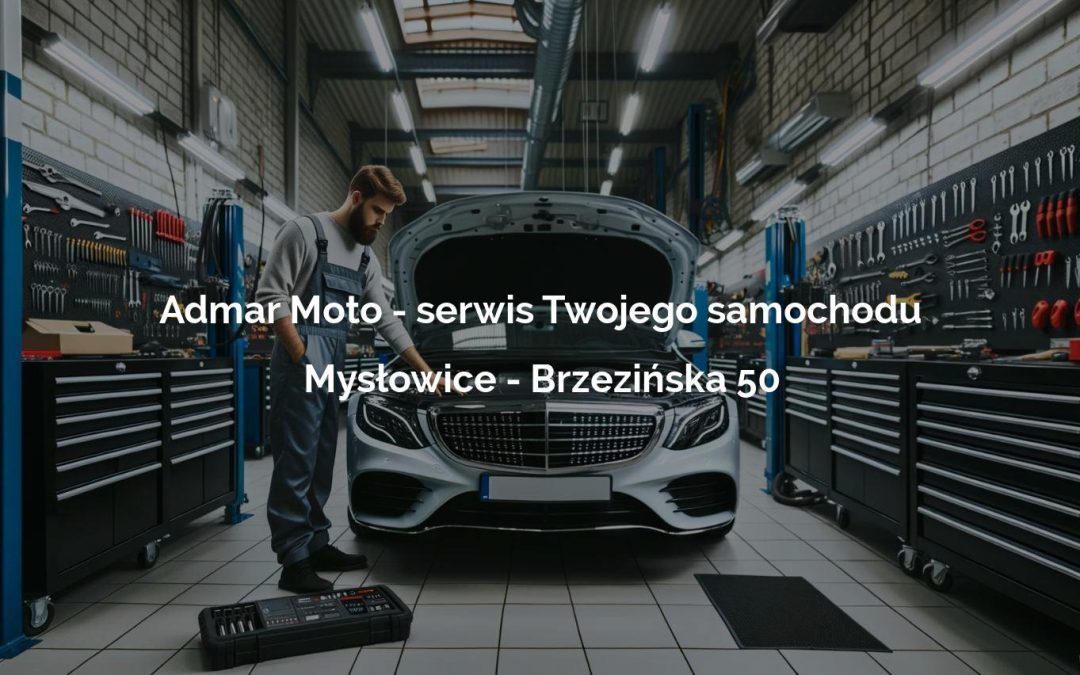 Admar Moto – serwis Twojego samochodu – Mysłowice