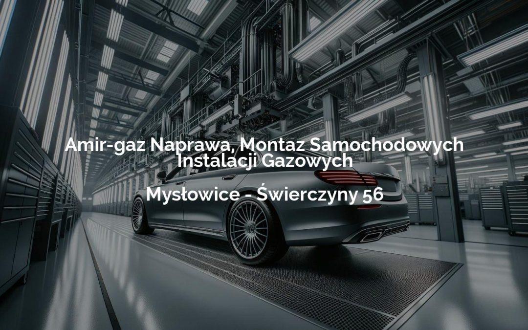 Amir-gaz Naprawa, Montaz Samochodowych Instalacji Gazowych – Mysłowice
