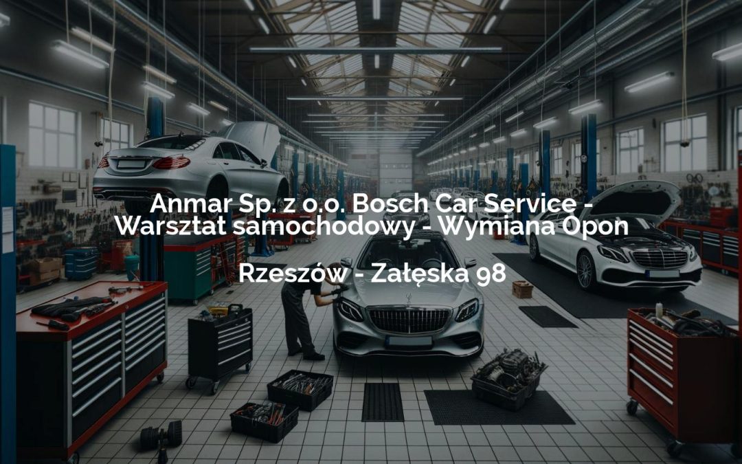 Anmar Sp. z o.o. Bosch Car Service – Warsztat samochodowy – Wymiana Opon – Rzeszów