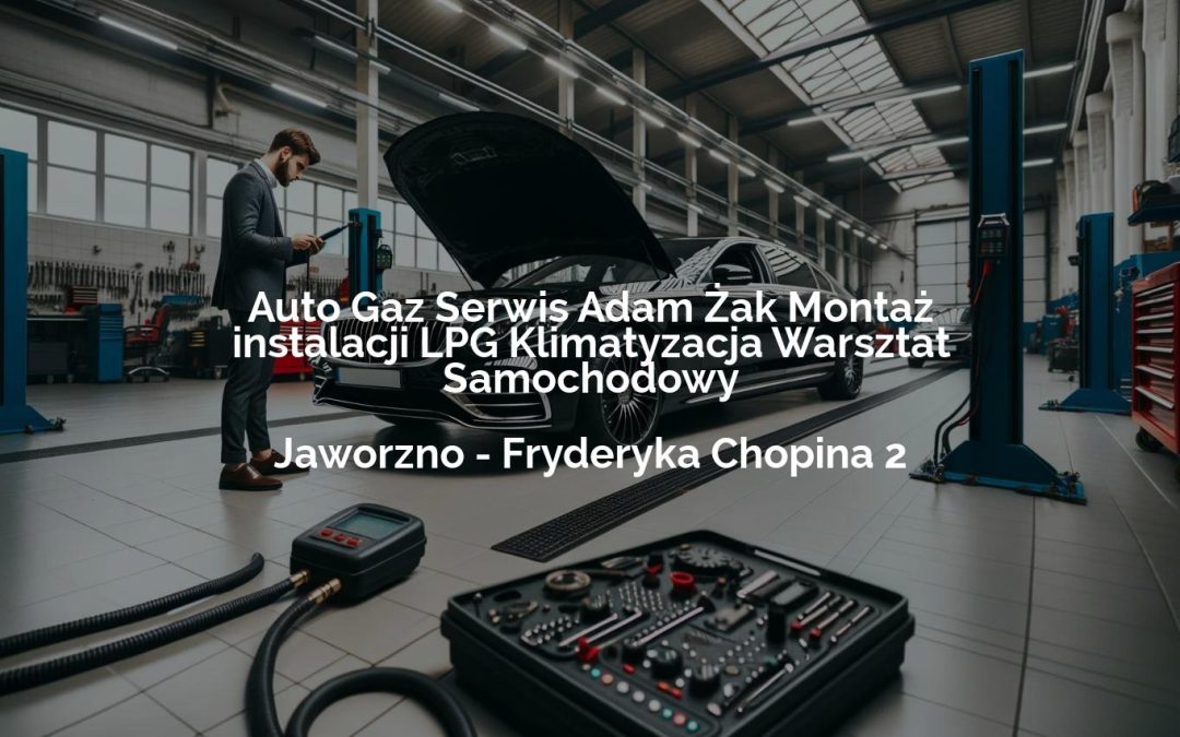 Auto Gaz Serwis Adam Żak Montaż instalacji LPG Klimatyzacja Warsztat Samochodowy – Jaworzno