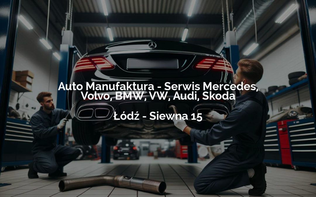 Auto Manufaktura – Serwis Mercedes, Volvo, BMW, VW, Audi, Skoda – Łódź