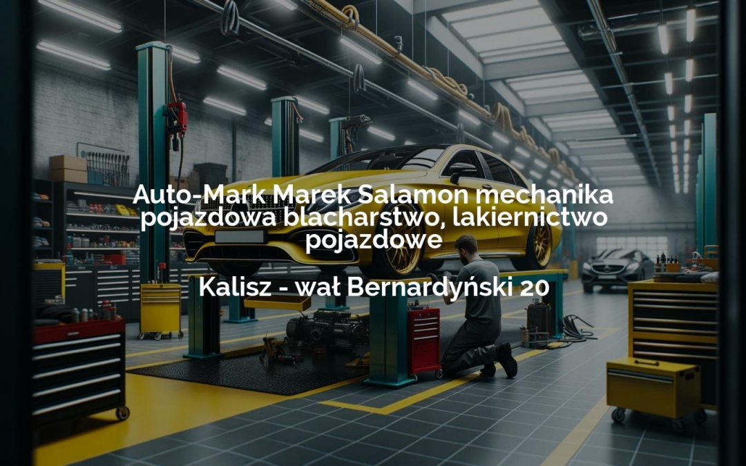 Auto-Mark Marek Salamon mechanika pojazdowa blacharstwo, lakiernictwo pojazdowe – Kalisz
