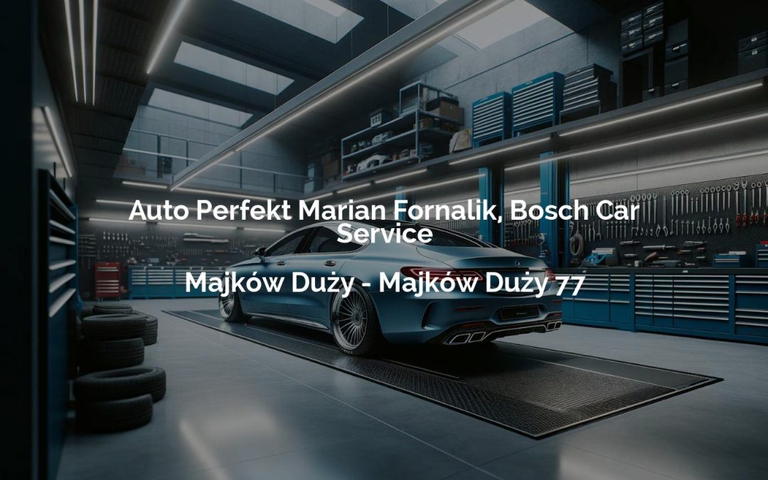 Auto Perfekt Marian Fornalik, Bosch Car Service – Majków Duży