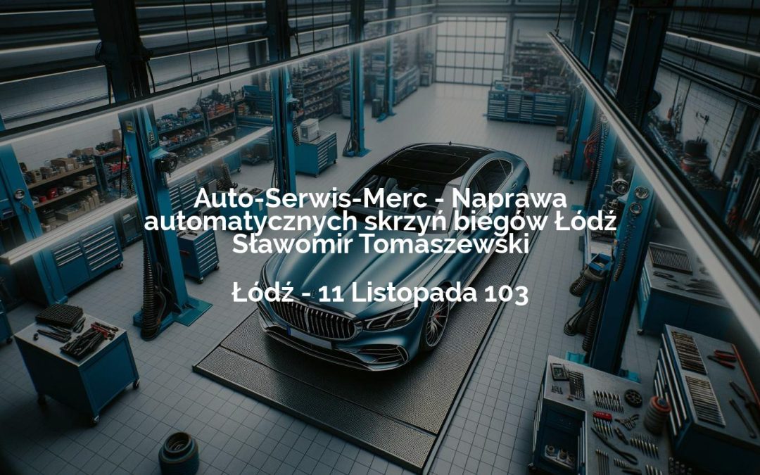 Auto-Serwis-Merc – Naprawa automatycznych skrzyń biegów Łódź Sławomir Tomaszewski – Łódź