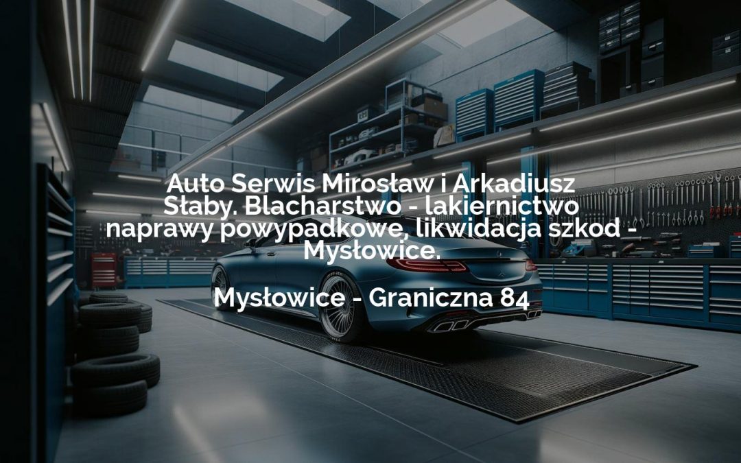 Auto Serwis Mirosław i Arkadiusz Słaby. Blacharstwo – lakiernictwo naprawy powypadkowe, likwidacja szkod – Mysłowice. – Mysłowice
