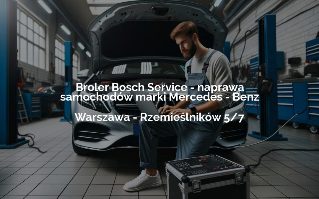 Broler Bosch Service – naprawa samochodów marki Mercedes – Benz – Warszawa