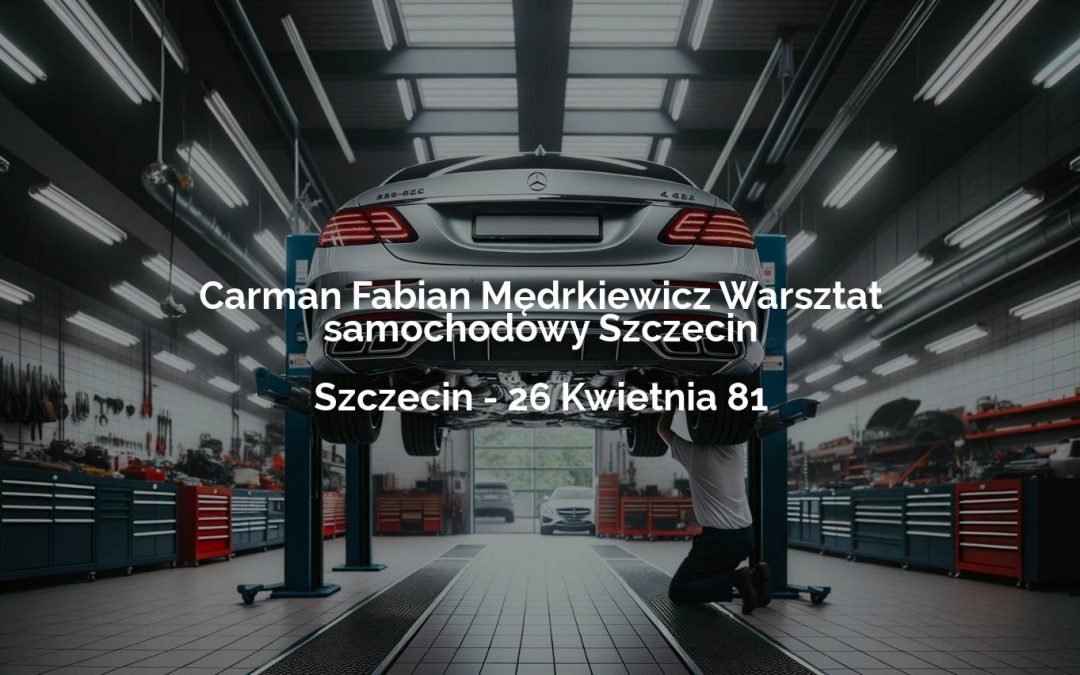 Carman Fabian Mędrkiewicz Warsztat samochodowy Szczecin – Szczecin