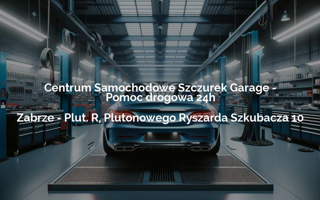 Centrum Samochodowe Szczurek Garage – Pomoc drogowa 24h – Zabrze
