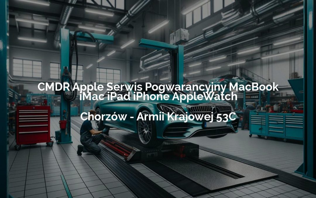 CMDR Apple Serwis Pogwarancyjny MacBook iMac iPad iPhone AppleWatch – Chorzów