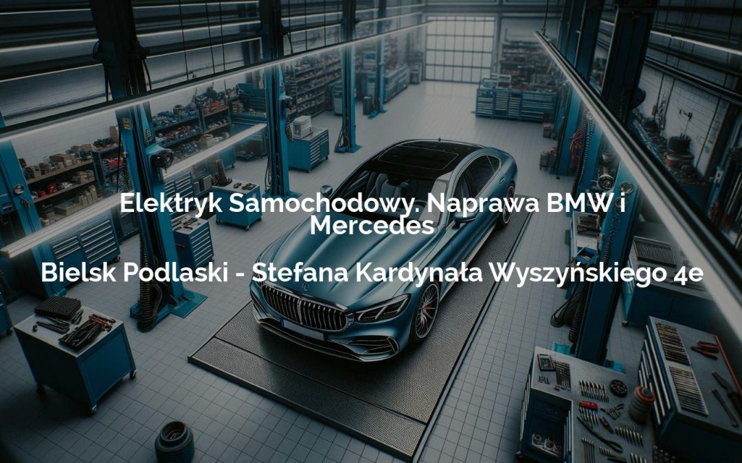 Elektryk Samochodowy. Naprawa BMW i Mercedes – Bielsk Podlaski