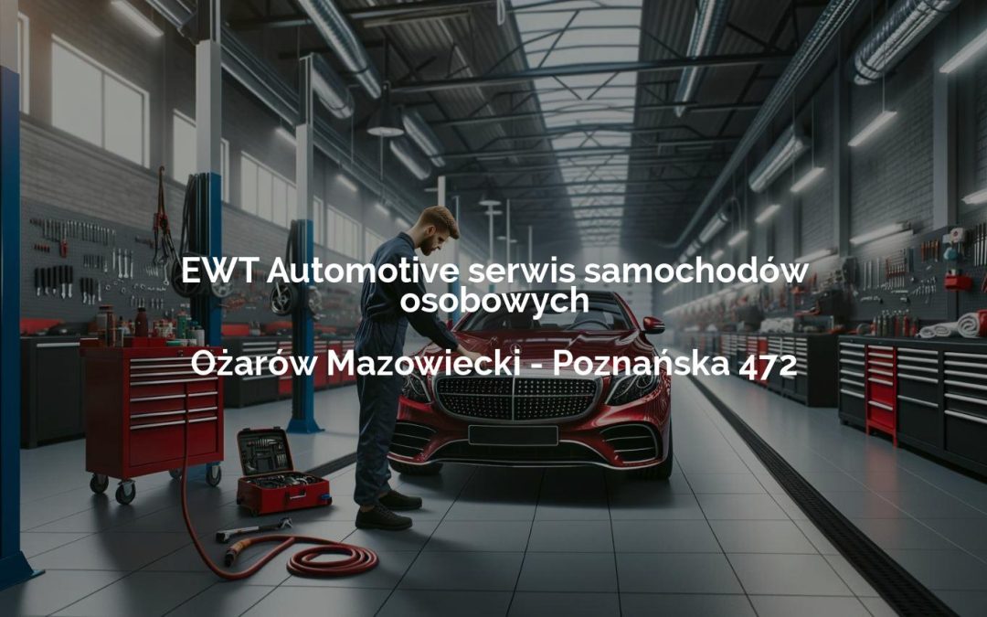EWT Automotive serwis samochodów osobowych – Ożarów Mazowiecki
