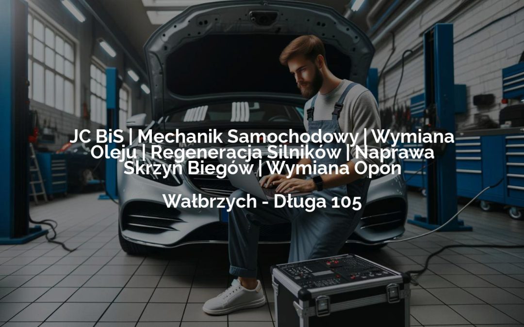 JC BiS | Mechanik Samochodowy | Wymiana Oleju | Regeneracja Silników | Naprawa Skrzyń Biegów | Wymiana Opon – Wałbrzych