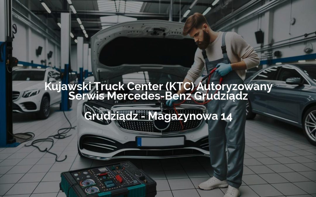 Kujawski Truck Center (KTC) Autoryzowany Serwis Mercedes-Benz Grudziądz – Grudziądz