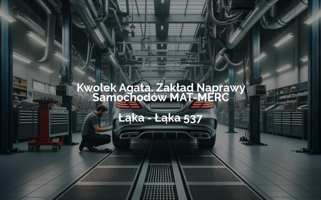 Kwolek Agata. Zakład Naprawy Samochodów MAT-MERC – Łąka