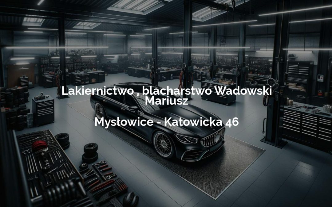 Lakiernictwo , blacharstwo Wadowski Mariusz – Mysłowice