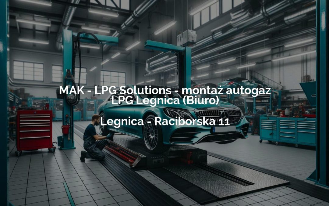 MAK – LPG Solutions – montaż autogaz LPG Legnica (Biuro) – Legnica