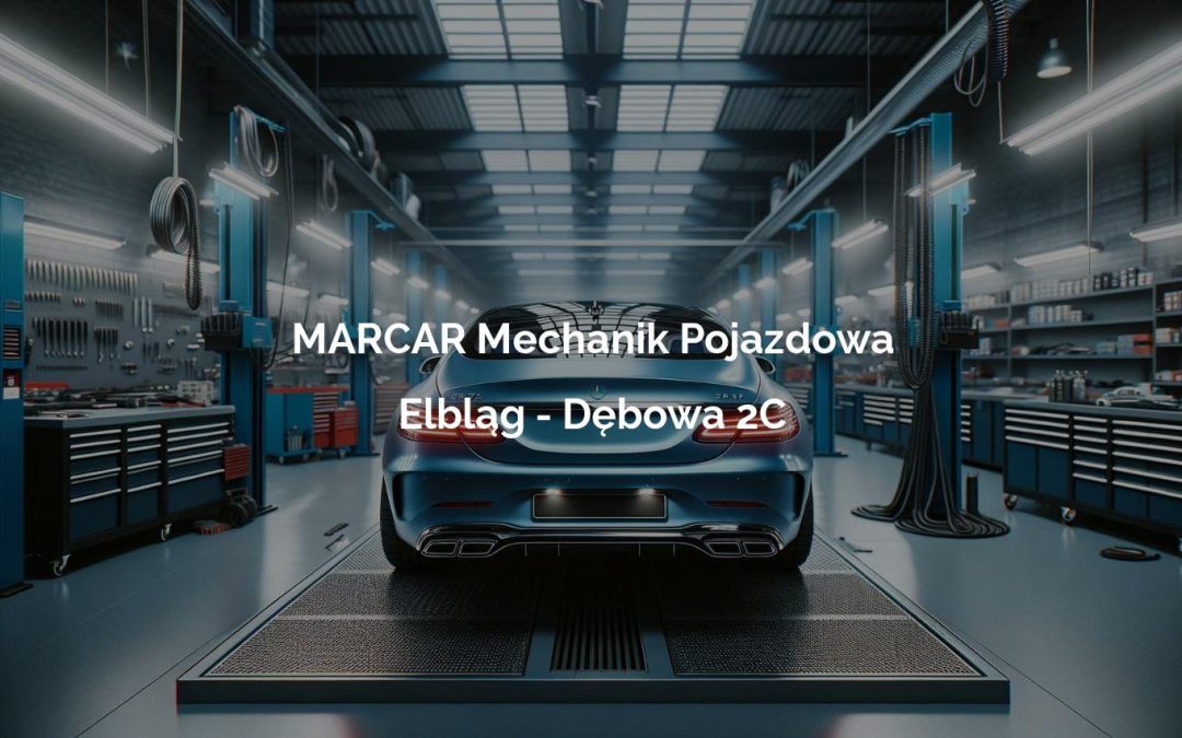 MARCAR Mechanik Pojazdowa – Elbląg