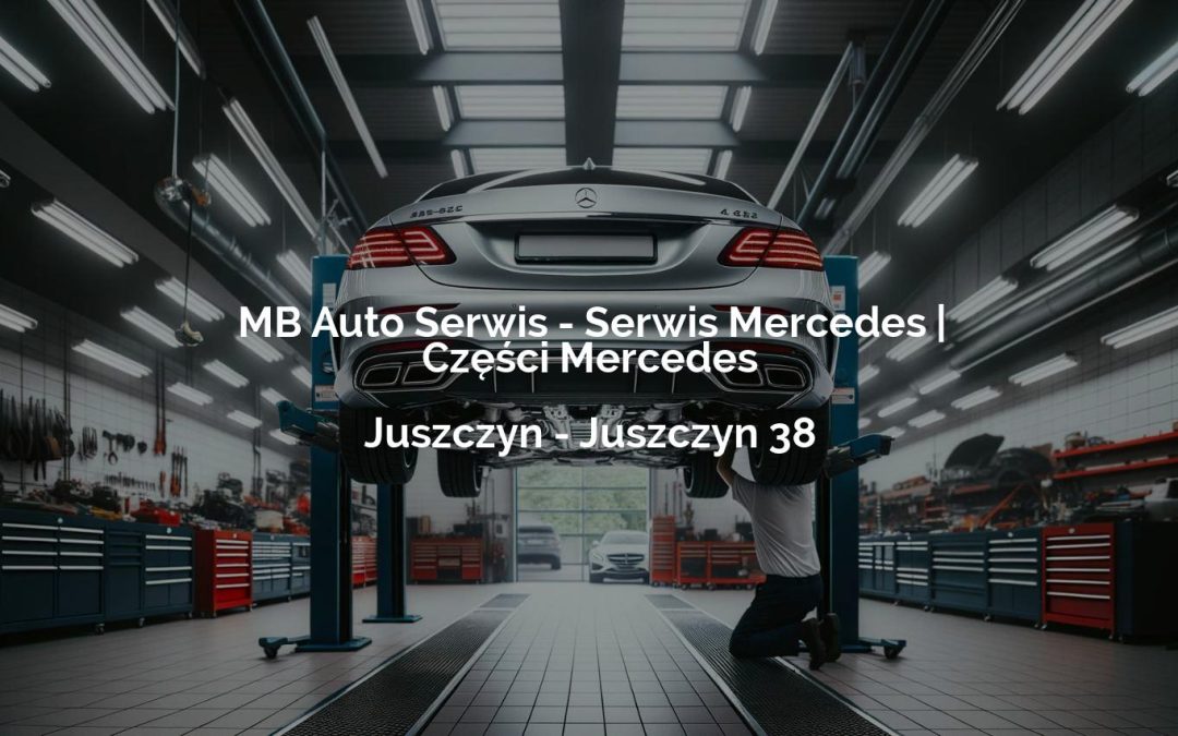 MB Auto Serwis – Serwis Mercedes | Części Mercedes – Juszczyn