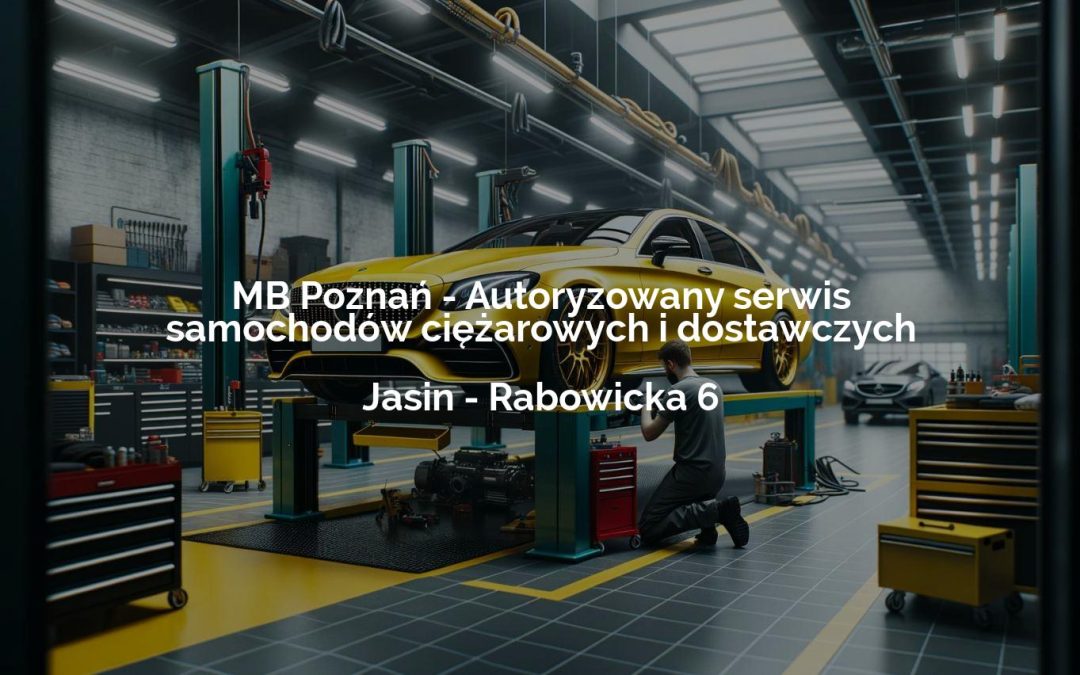 MB Poznań – Autoryzowany serwis samochodów ciężarowych i dostawczych – Jasin