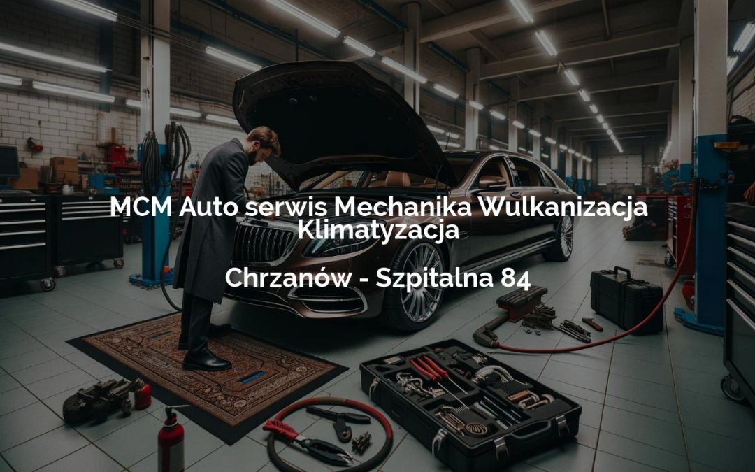 MCM Auto serwis Mechanika Wulkanizacja Klimatyzacja – Chrzanów