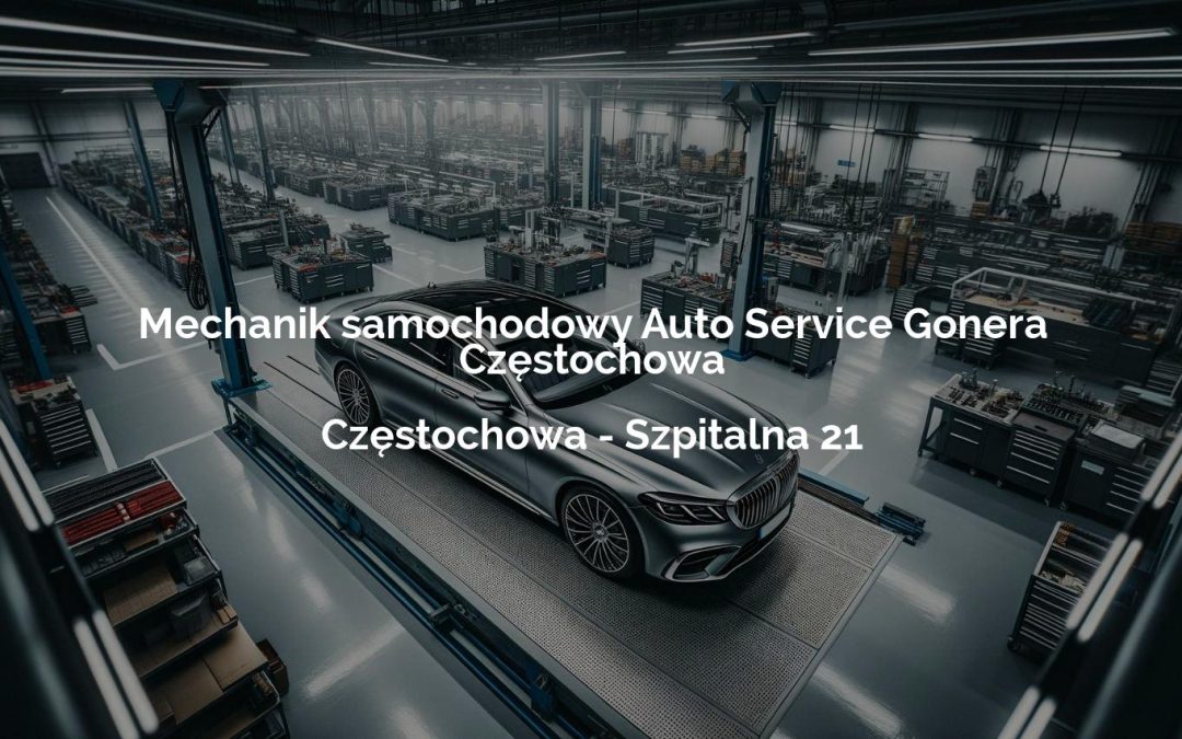 Mechanik samochodowy Auto Service Gonera Częstochowa – Częstochowa