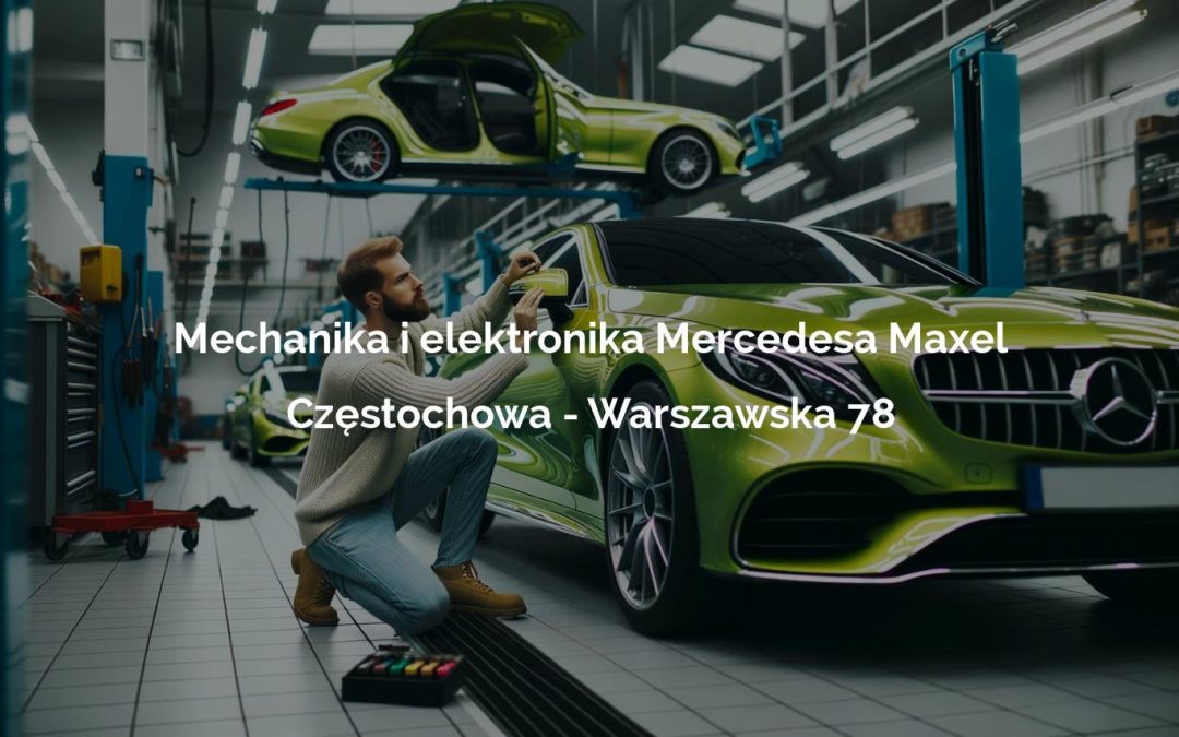 Mechanika i elektronika Mercedesa Maxel – Częstochowa