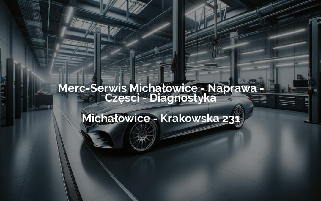 Merc-Serwis Michałowice – Naprawa – Częsci – Diagnostyka – Michałowice