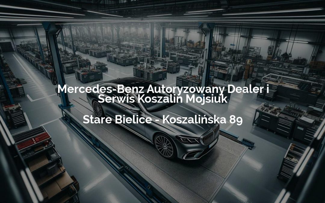 Mercedes-Benz Autoryzowany Dealer i Serwis Koszalin Mojsiuk – Stare Bielice