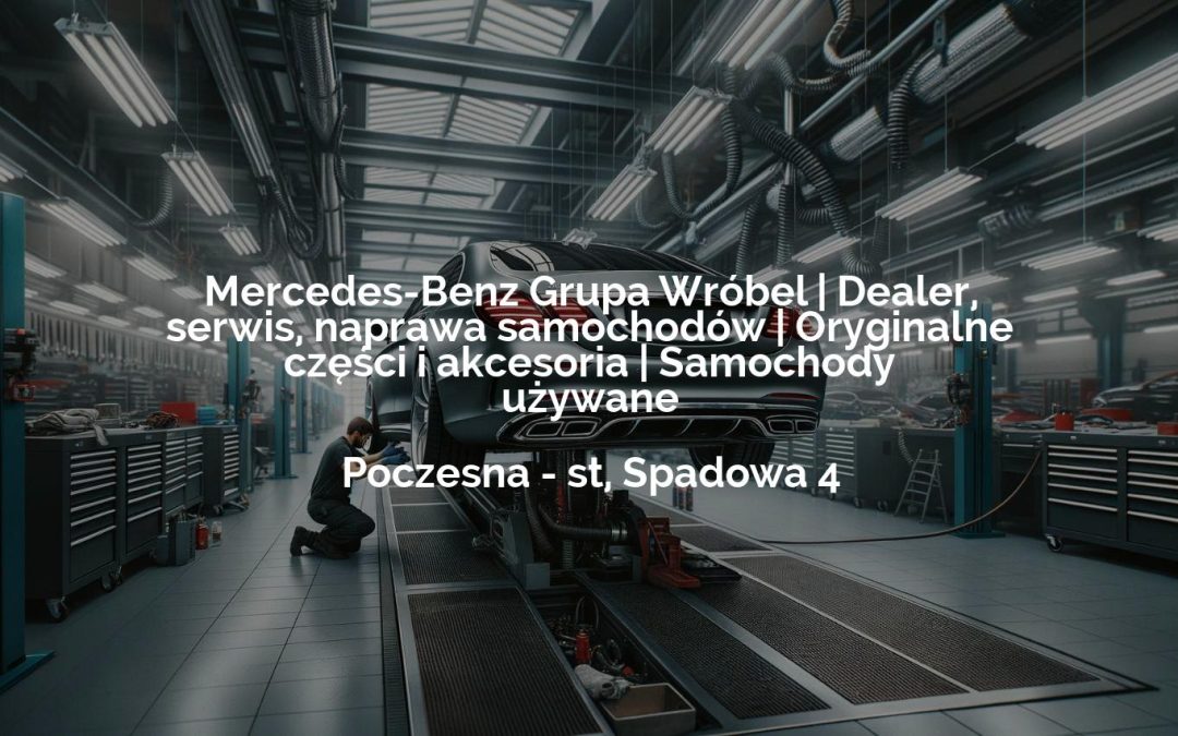 Mercedes-Benz Grupa Wróbel | Dealer, serwis, naprawa samochodów | Oryginalne części i akcesoria | Samochody używane – Lubin
