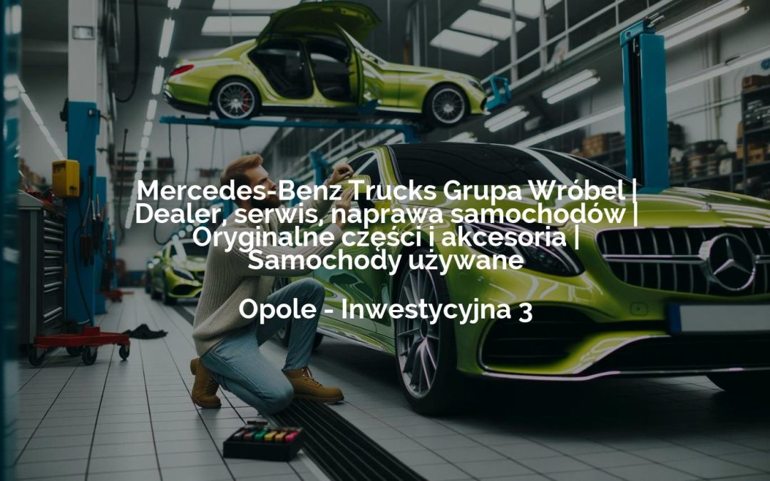 Mercedes-Benz Trucks Grupa Wróbel | Serwis, naprawa samochodów ciężarowych | Oryginalne części Mercedes-Benz Trucks – Wrocław