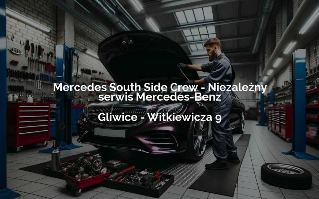 Mercedes South Side Crew – Niezależny serwis Mercedes-Benz – Gliwice