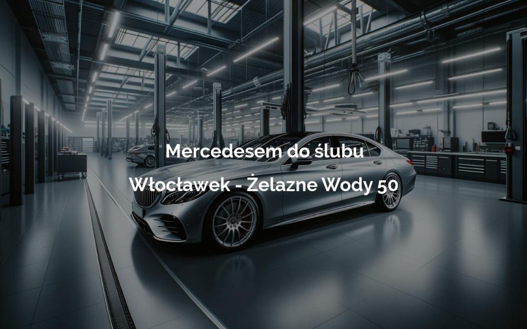 Mercedesem do ślubu – Włocławek