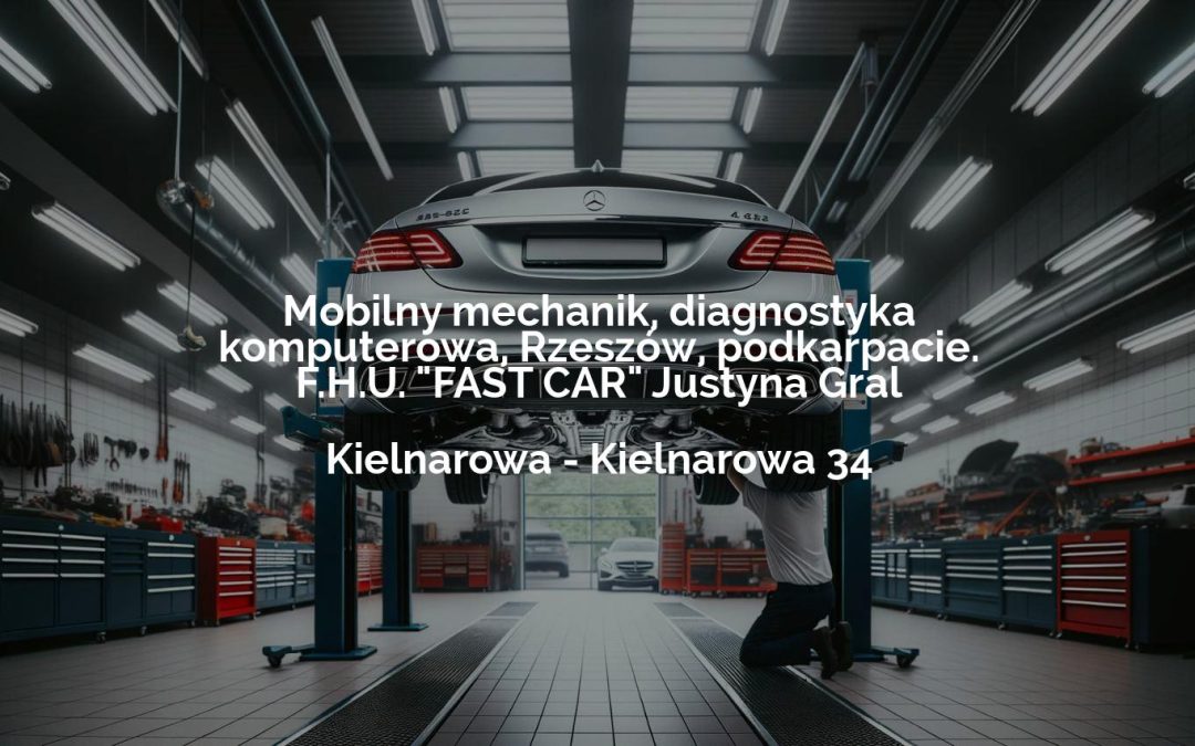 Mobilny mechanik, diagnostyka komputerowa, Rzeszów, podkarpacie. F.H.U. „FAST CAR” Justyna Gral – Kielnarowa