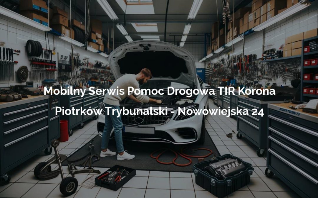 Mobilny Serwis Pomoc Drogowa TIR Korona – Piotrków Trybunalski