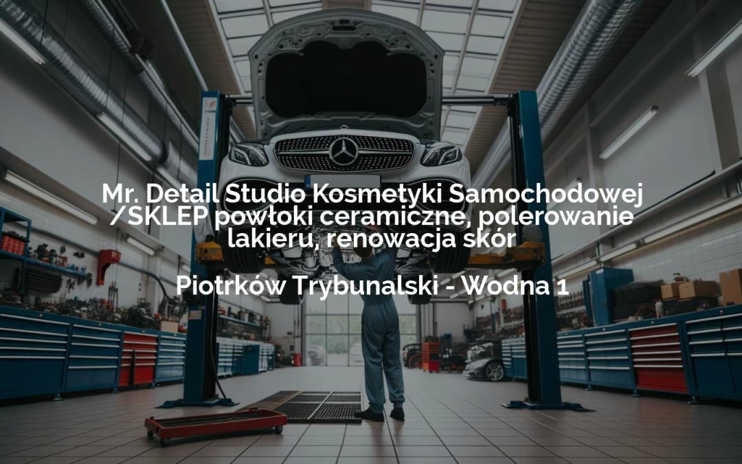 Mr. Detail Studio Kosmetyki Samochodowej /SKLEP powłoki ceramiczne, polerowanie lakieru, renowacja skór – Piotrków Trybunalski