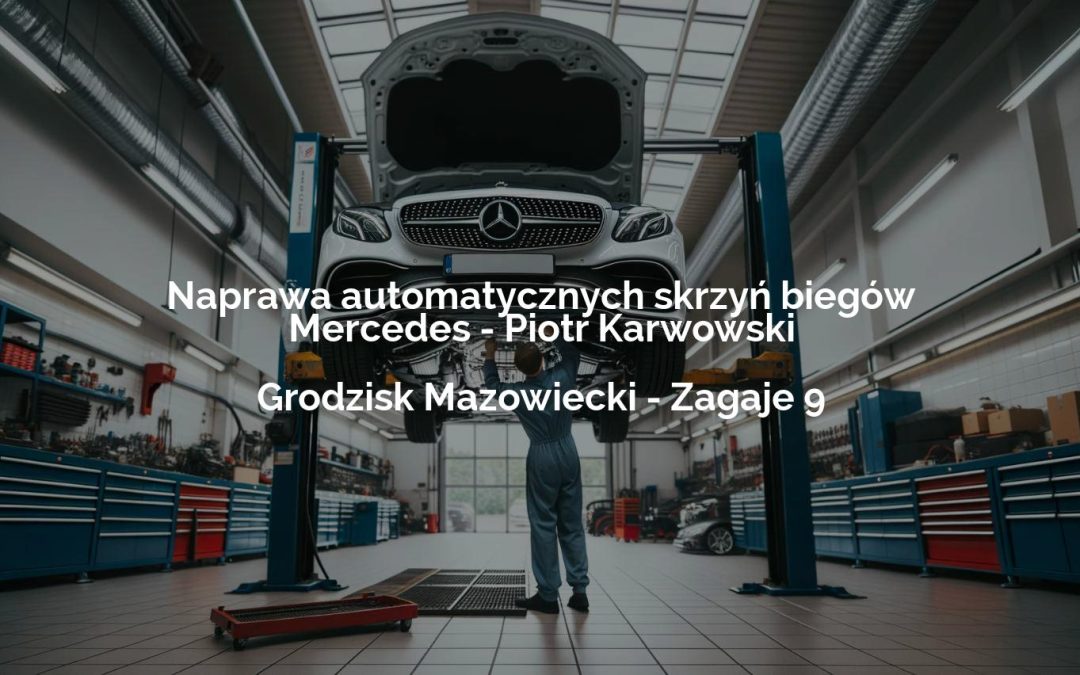 Naprawa automatycznych skrzyń biegów Mercedes – Piotr Karwowski – Grodzisk Mazowiecki
