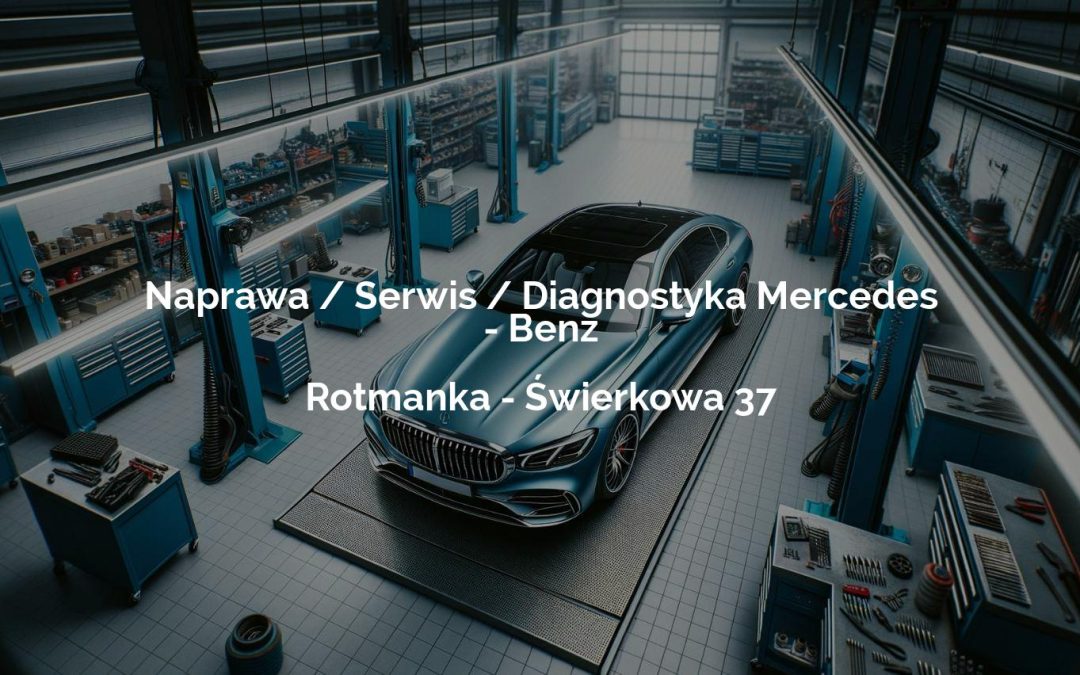Naprawa / Serwis / Diagnostyka Mercedes – Benz – Rotmanka