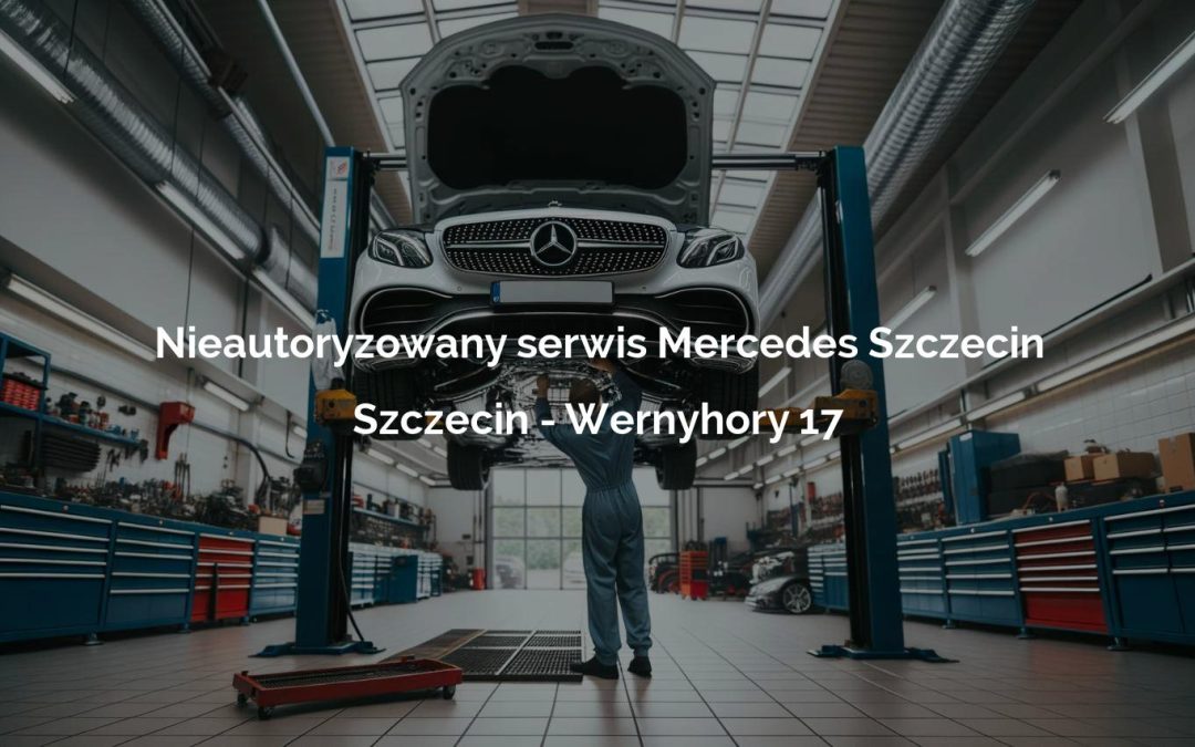 Nieautoryzowany serwis Mercedes Szczecin – Szczecin