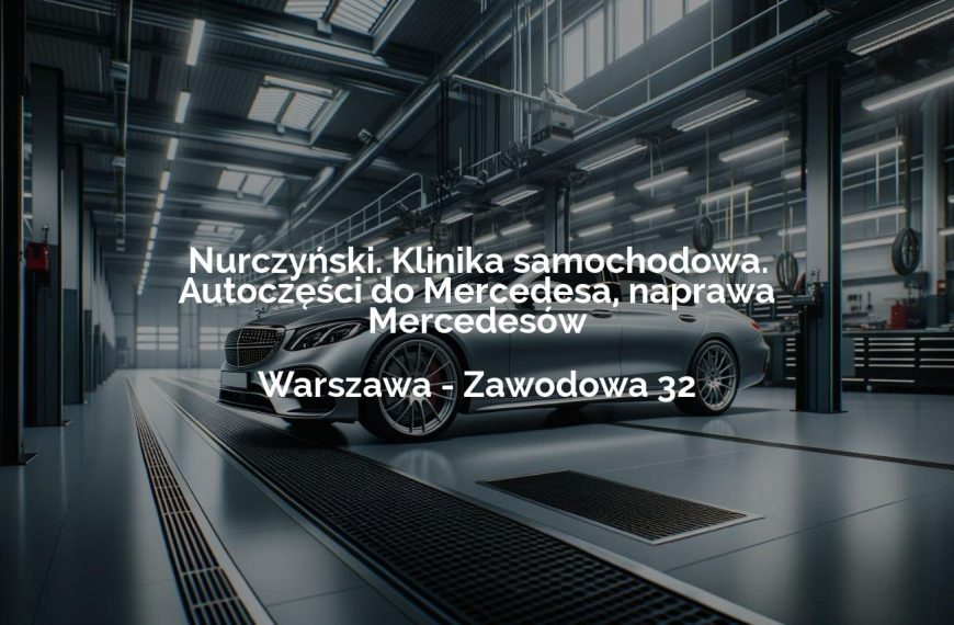 Nurczyński. Klinika samochodowa. Autoczęści do Mercedesa, naprawa Mercedesów - Warszawa