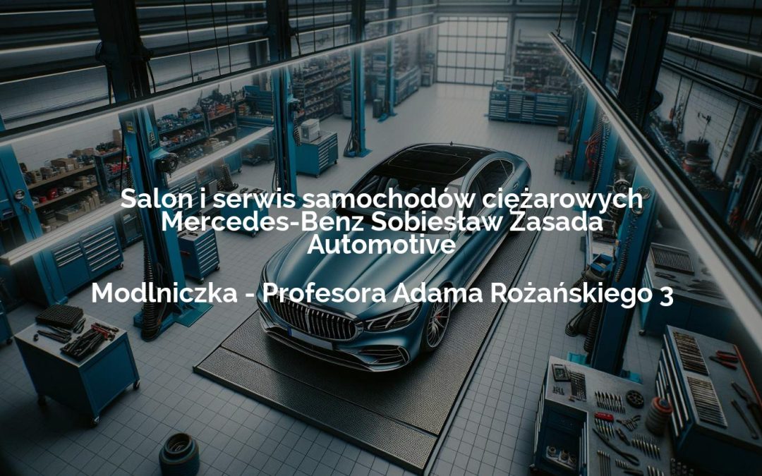 Salon i serwis samochodów ciężarowych Mercedes-Benz Sobiesław Zasada Automotive – Rzeszów