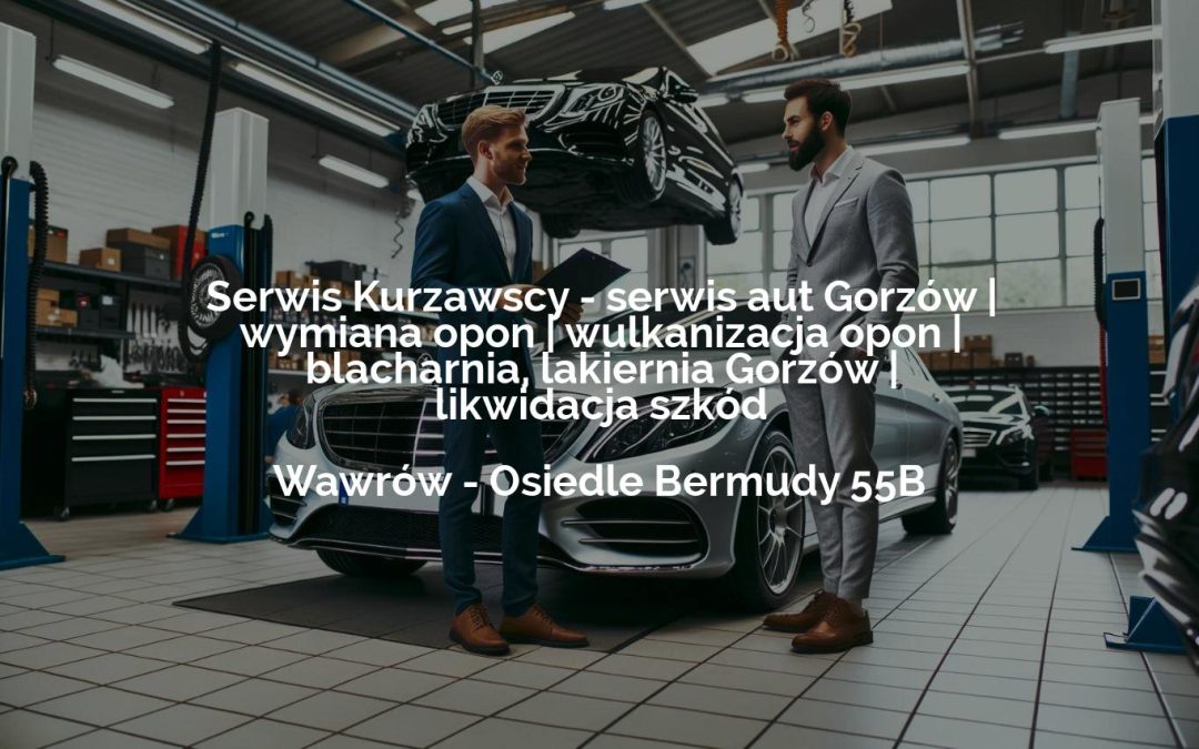 Serwis Kurzawscy – serwis aut Gorzów | wymiana opon | wulkanizacja opon | blacharnia, lakiernia Gorzów | likwidacja szkód – Wawrów