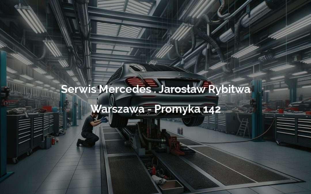 Serwis Mercedes . Jarosław Rybitwa – Warszawa