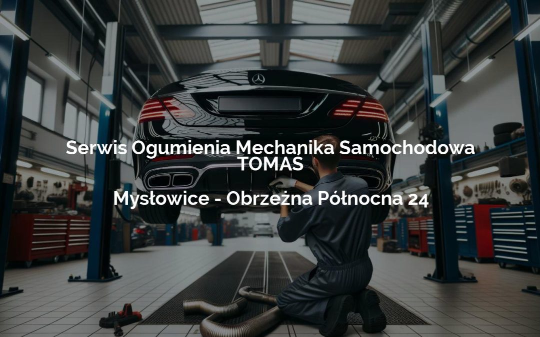 Serwis Ogumienia Mechanika Samochodowa TOMAŚ – Mysłowice