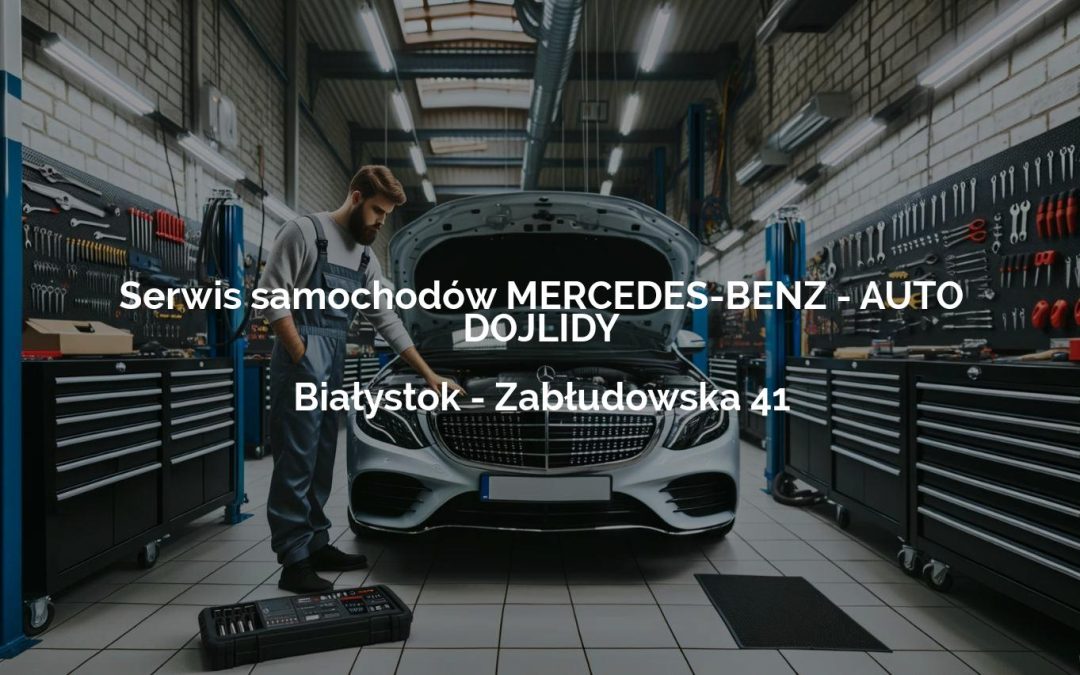 Serwis samochodów MERCEDES-BENZ – AUTO DOJLIDY – Białystok