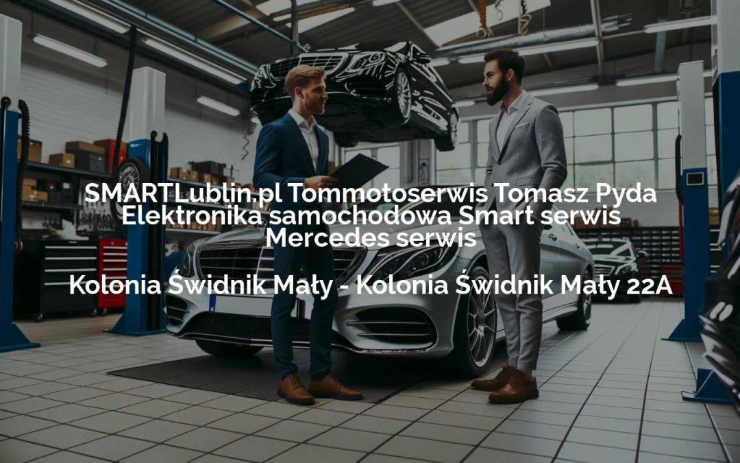 SMARTLublin.pl Tommotoserwis Tomasz Pyda Elektronika samochodowa Smart serwis Mercedes serwis – Kolonia Świdnik Mały