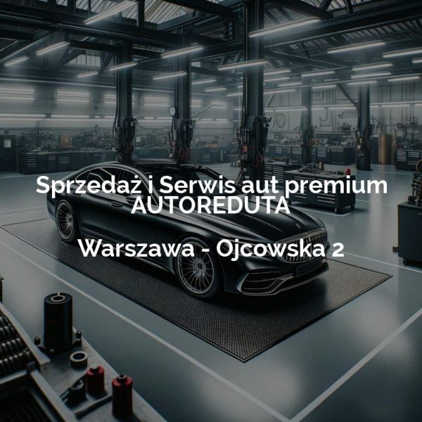 Sprzedaż i Serwis aut premium AUTOREDUTA - Warszawa