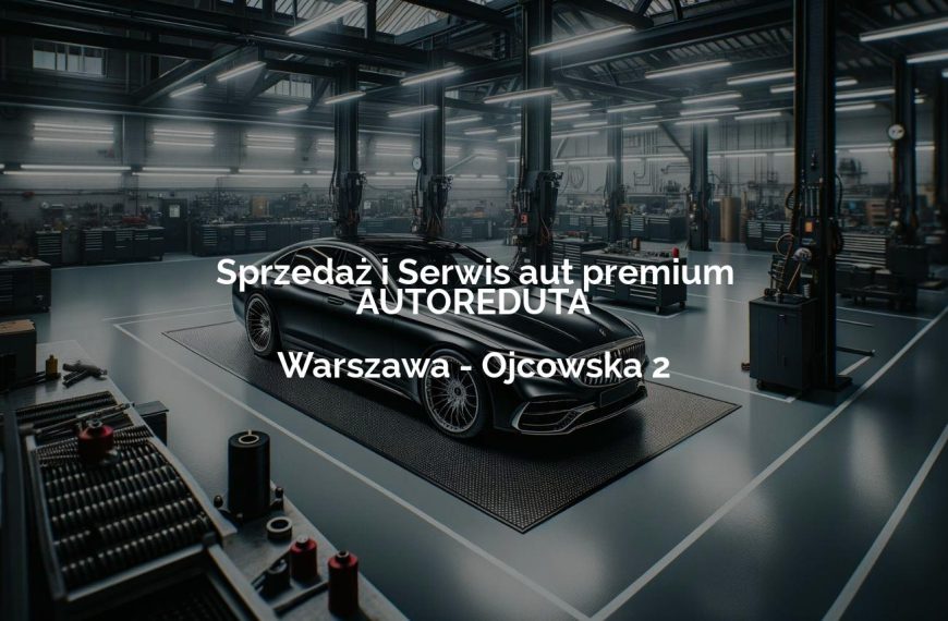 Sprzedaż i Serwis aut premium AUTOREDUTA - Warszawa