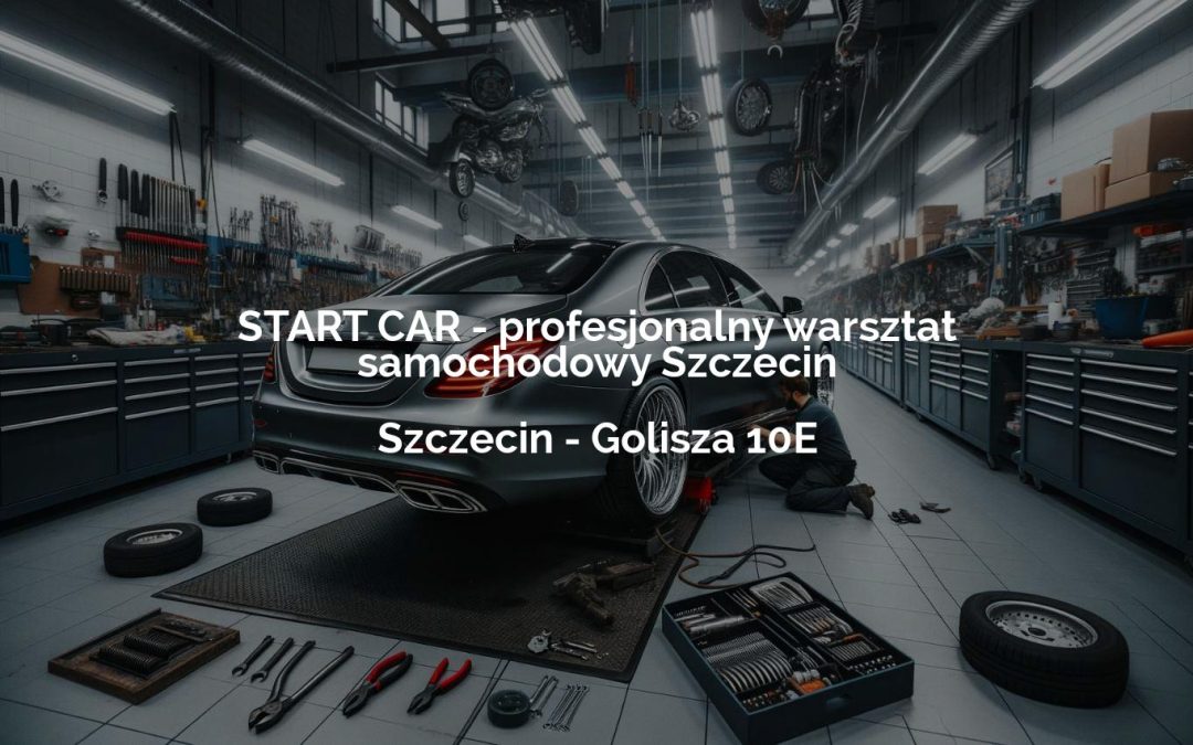 START CAR – profesjonalny warsztat samochodowy Szczecin – Szczecin