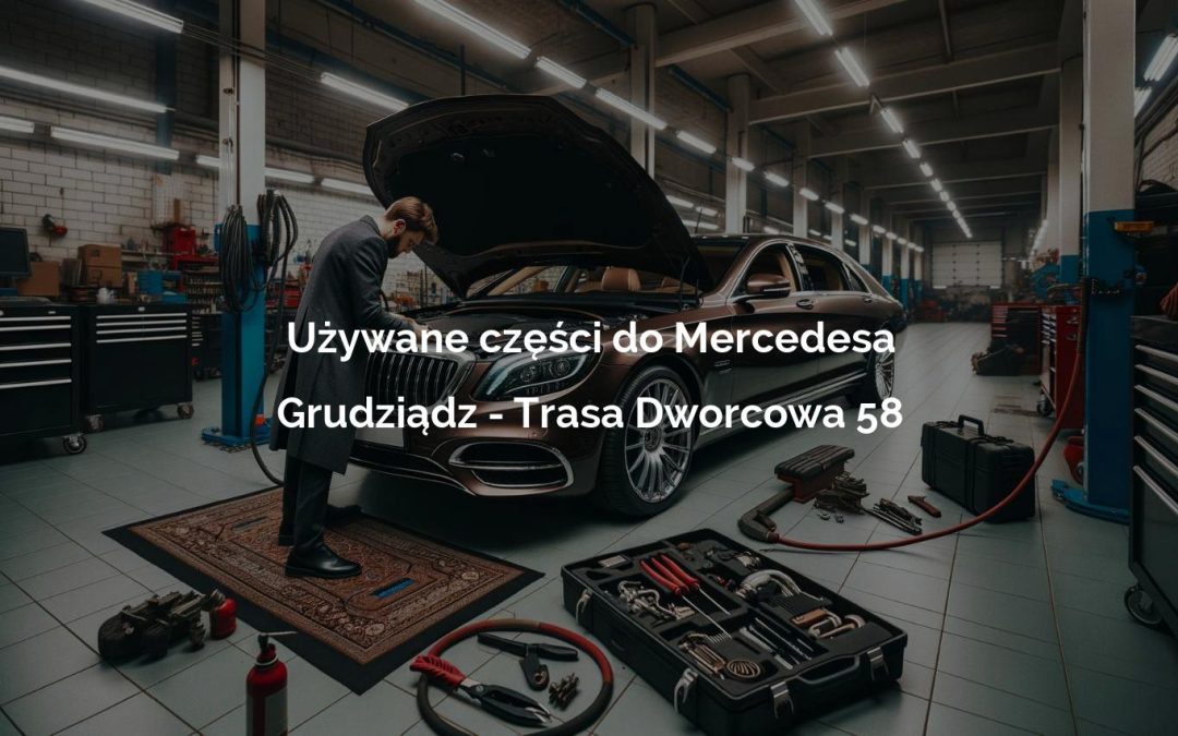 Używane części do Mercedesa – Grudziądz